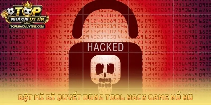 Bật mí bí quyết dùng tool hack game nổ hũ