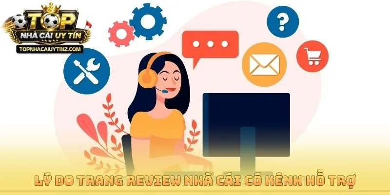 Lý do trang review nhà cái có kênh hỗ trợ